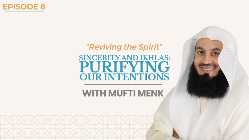 Sincerity and Ikhlas: Purifying Our Intentions | Ep 8 | Mufti Menk