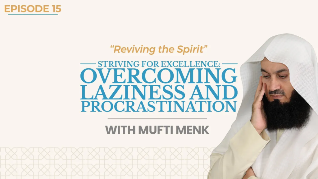 Overcoming Laziness and Procrastination | Ep 15 | Mufti Menk